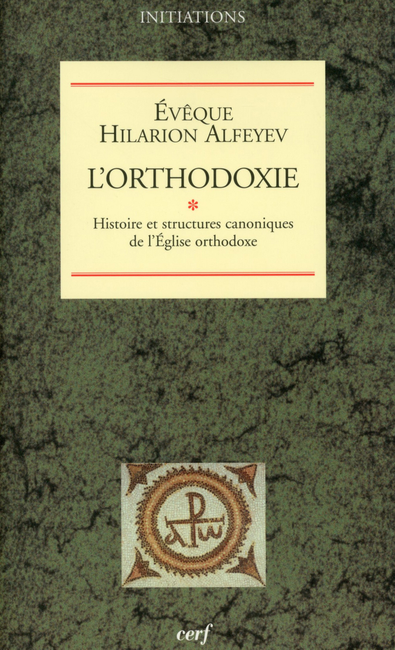 L'orthodoxie. Vol. 1. Histoire et structures canoniques de l'Eglise orthodoxe