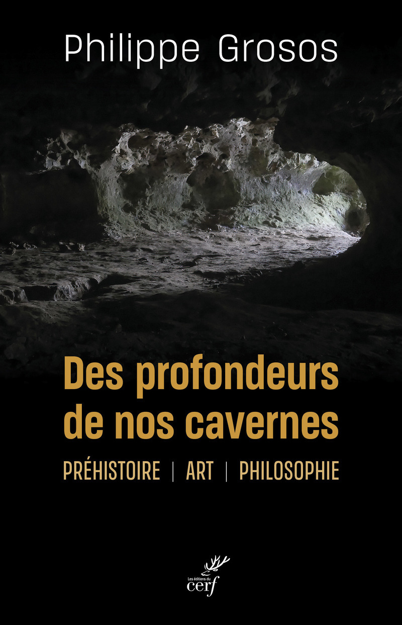 Des profondeurs de nos cavernes: préhistoire, art, philosophie