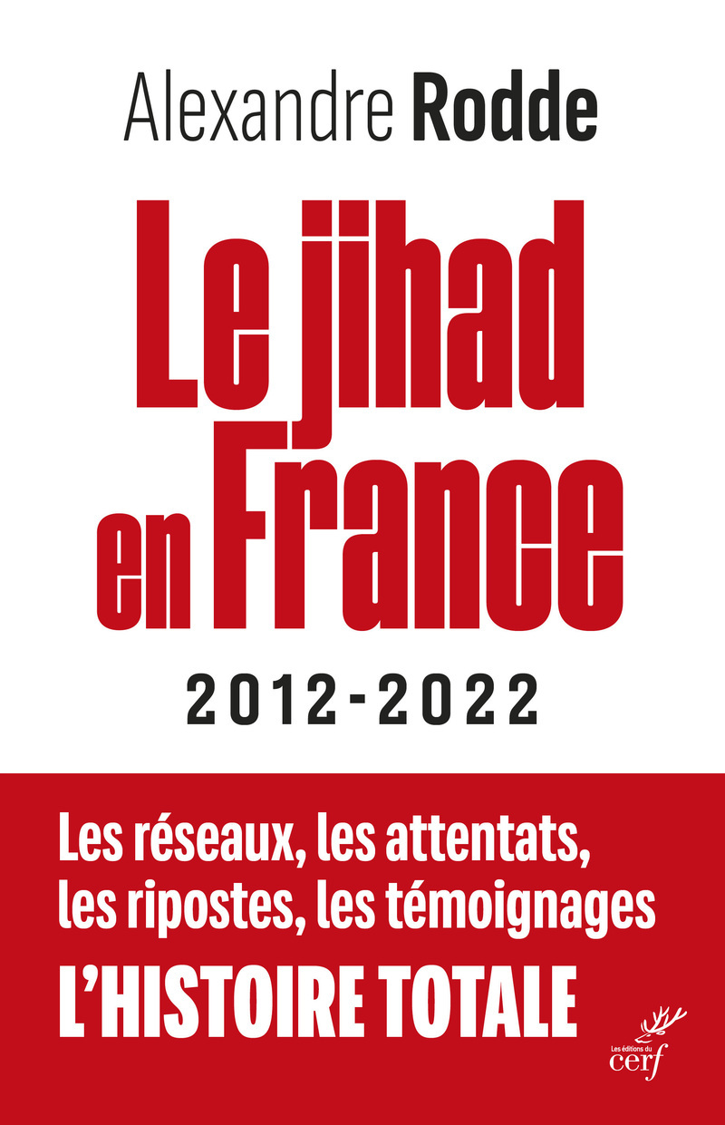 Le jihad en france - 2012-2022 - les reseaux, lesattentats, les ripostes, les temoignages, l'histoi
