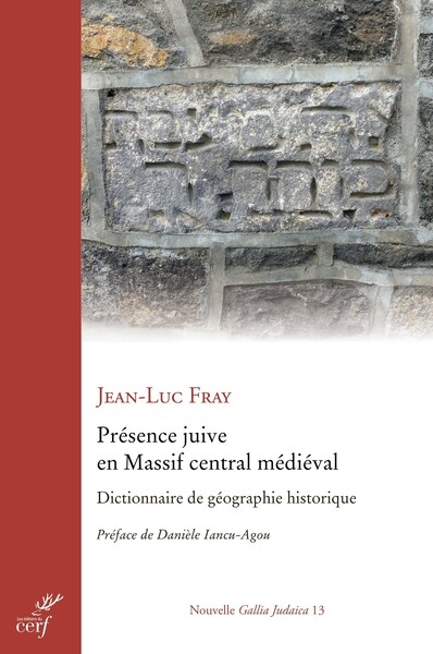 Présence juive en Massif central médiéval: dictionnaire de géographie historique: Auvergne, Bourbonnais, Marche, Limousin, Haut-Quercy, Rouergue, Gévaudan, Velay, Forez, Monts du Lyonnais et du Beaujolais