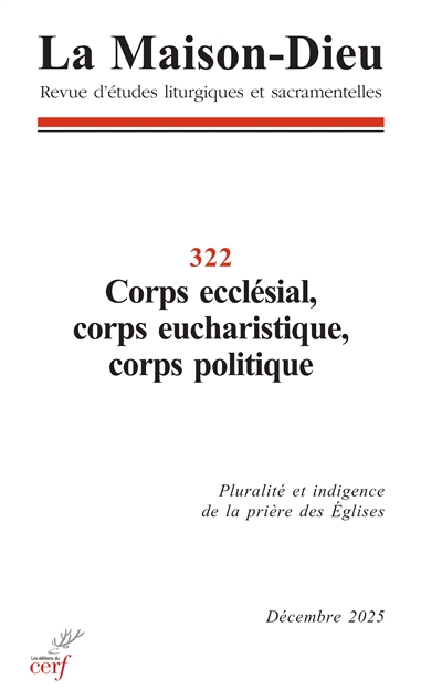 Maison Dieu (La), n° 322. Corps ecclésial, corps eucharistique, corps politique: pluralité et indigence de la prière des Eglises