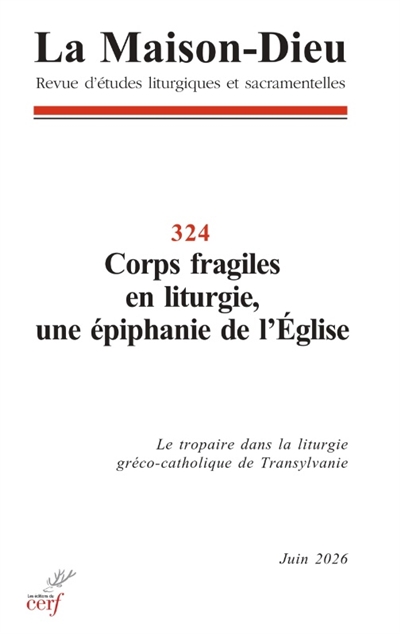 Maison Dieu (La), n° 324. Corps fragiles en liturgie, une épiphanie de l'Eglise: le tropaire dans la liturgie gréco-catholique de Transylvanie