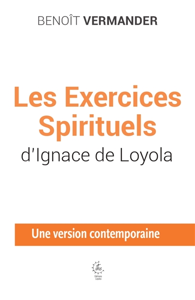 Les exercices spirituels d'Ignace de Loyola: une version contemporaine