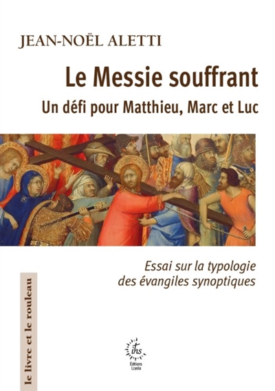 Le Messie souffrant: un défi pour Matthieu, Marc et Luc: essai sur la typologie des évangiles synoptiques