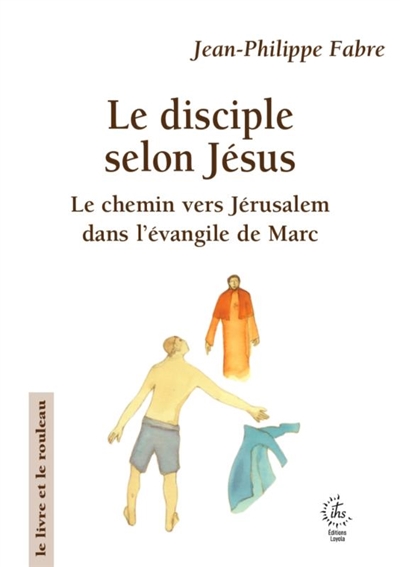 Le disciple selon Jésus: le chemin vers Jérusalem dans l'évangile de Marc