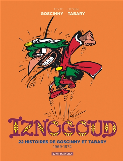 Iznogoud: intégrale. Vol. 2. 22 histoires de Goscinny et Tabary: 1969-1972