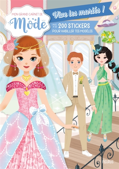 Vive les mariés!: avec + de 200 stickers pour habiller tes modèles: mon grand carnet de mode