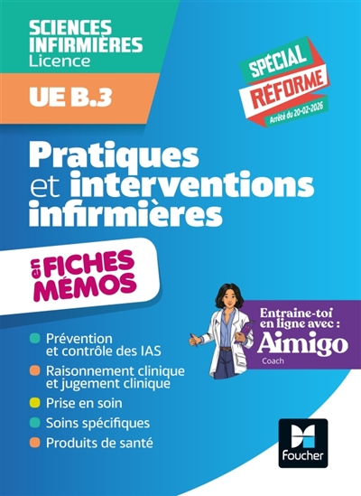 Pratiques et interventions infirmières en fiches mémos: sciences infirmières, licence, UE B.3: spécial réforme, arrêté du 20-02-2026