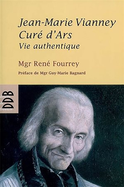 Jean-Marie Vianney, curé d'Ars: vie authentique