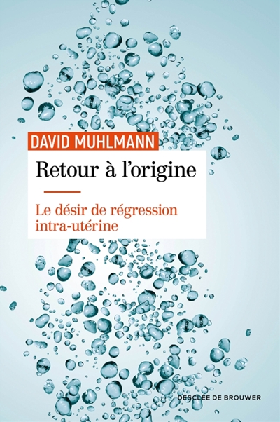 Retour à l'origine: le désir de régression intra-utérine