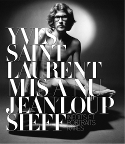 Yves Saint Laurent mis à nu: inédits et portraits rares