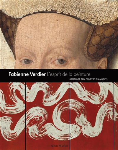 Fabienne Verdier, l'esprit de la peinture: hommage aux maîtres flamands
