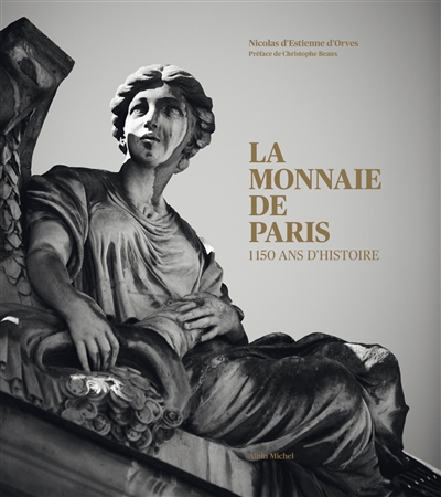 La Monnaie de Paris: 1.150 ans d'histoire