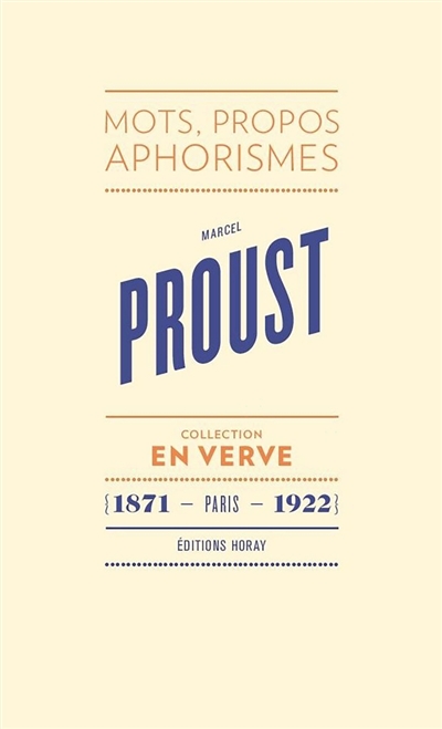 Marcel Proust - En verve - Mots, propos, aphorimes (1871 - Paris - 1922)