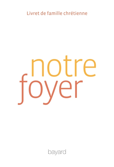Notre foyer: livret de famille chrétienne