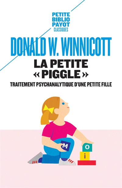 La petite Piggle: compte rendu du traitement psychanalytique d'une petite fille