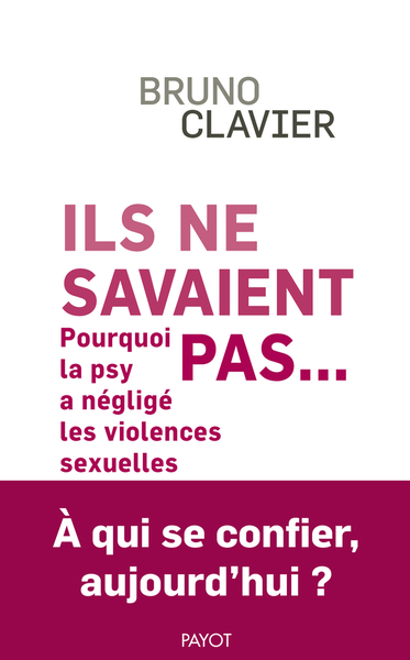 Ils ne savaient pas...: pourquoi la psy a négligé les violences sexuelles: à qui se confier aujourd'hui?