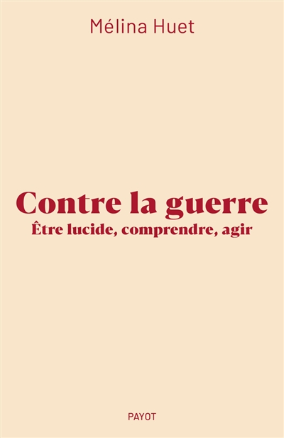 Contre la guerre: être lucide, comprendre, agir