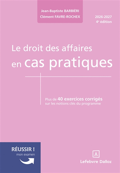 Le droit des affaires en cas pratiques: plus de 40 exercices corrigés sur les notions clés du programme: 2026-2027