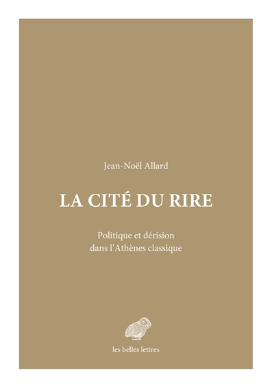 La cité du rire: politique et dérision dans l'Athènes classique