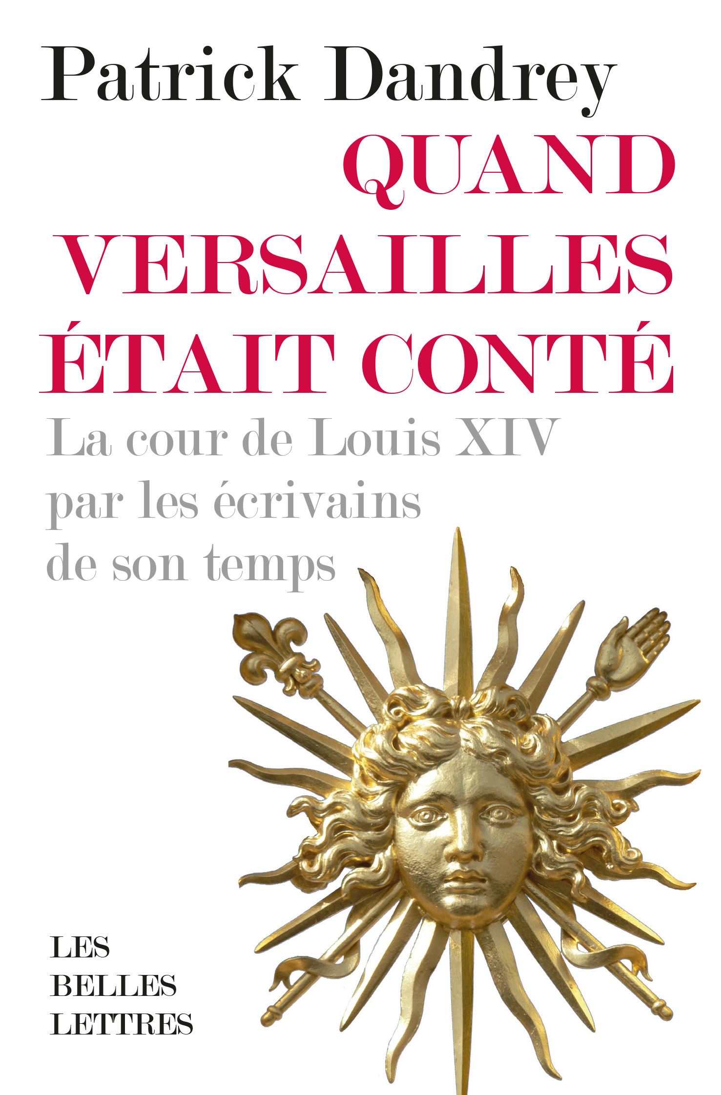 Quand Versailles était conté - La cour de Louis XIV par les écrivains de son temps