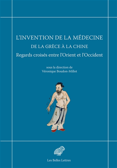 L'invention de la médecine de la Grèce à la Chine: regards croisés entre l'Orient et l'Occident