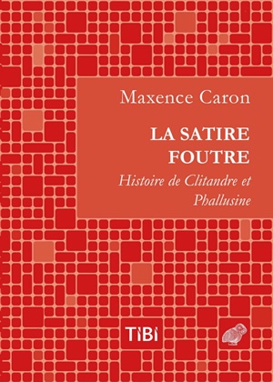 La satire foutre: histoire de Clitandre et Phallusine