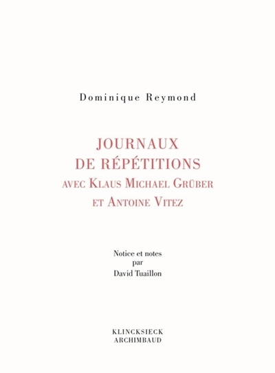 Journaux de répétitions avec Antoine Vitez et Klaus Michael Grüber