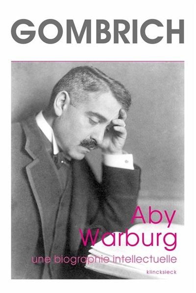 Aby Warburg. Une biographie intellectuelle - Suivie d'une étude sur l'histoire de la bibliothèque de Warburg, par Fritz Saxl