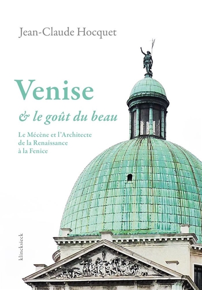 Venise et le goût du beau: le mécène et l'architecte de la Renaissance à la Fenice