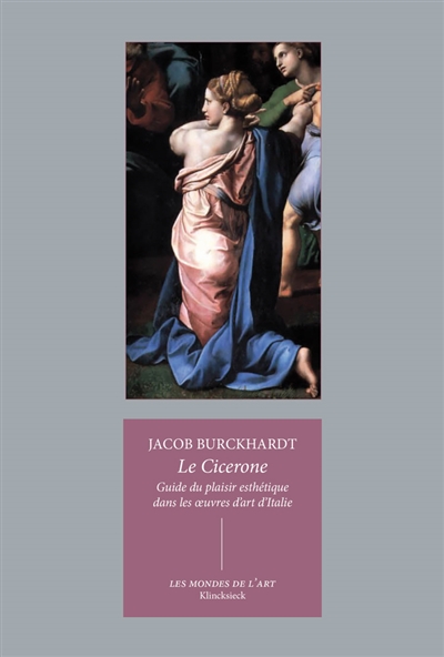 Le Cicerone: guide du plaisir esthétique dans les oeuvres d'art d'Italie