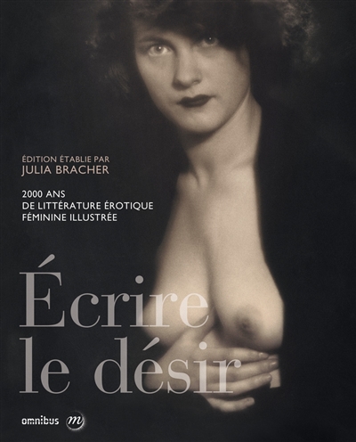 Ecrire le désir: 2.000 ans de littérature érotique féminine illustrée
