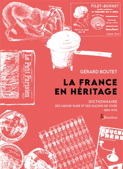La France en héritage: dictionnaire des savoir-faire et des façons de vivre: métiers, coutumes, vie quotidienne, 1850-1970