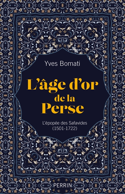 L'âge d'or de la Perse: l'épopée des Safavides (1501-1722)