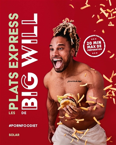 Les plats express de Big Will: #pornfoodiet: 20 min max de préparation