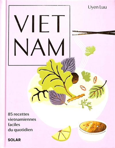 Vietnam: 85 recettes vietnamiennes faciles du quotidien