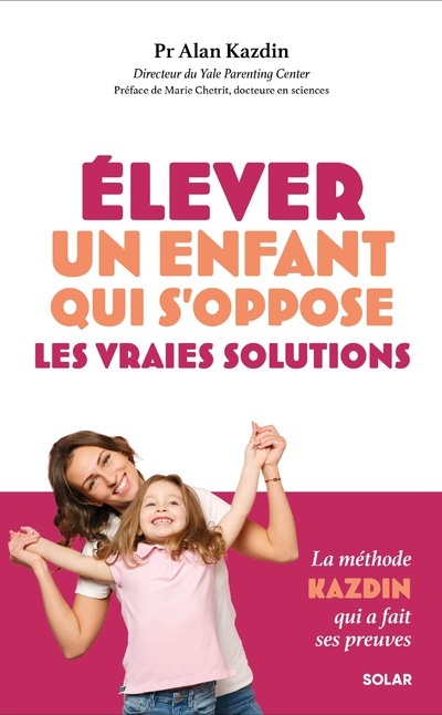 Elever un enfant qui s'oppose: les vraies solutions
