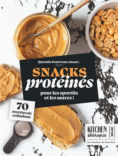 Snacks protéinés: pour les sportifs et les autres!: 70 recettes de collations
