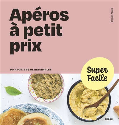 Apéros à petit prix: 90 recettes ultrasimples
