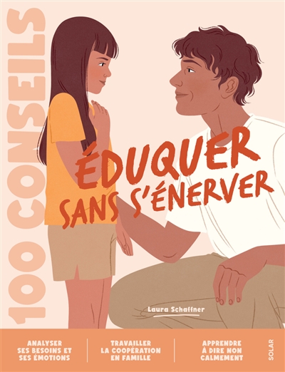 Eduquer sans s'énerver: 100 conseils