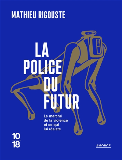 La police du futur: le marché de la violence et ce qui lui résiste