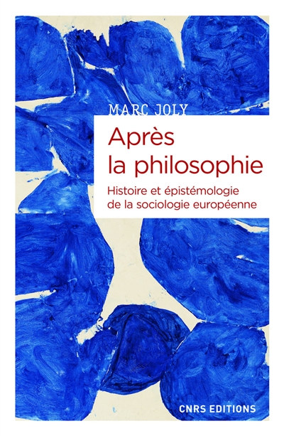 Après la philosophie: histoire et épistémologie de la sociologie européenne