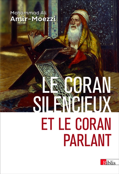 Le Coran silencieux et le Coran parlant: sources scripturaires de l'islam entre histoire et ferveur