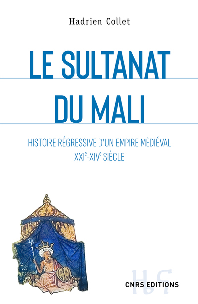 Le sultanat du Mali: histoire régressive d'un empire médiéval: XXIe-XIVe siècle