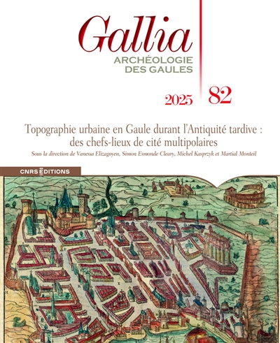 Gallia, archéologie des Gaules, n° 82. Topographie urbaine en Gaule durant l'Antiquité tardive: des chefs-lieux de cités multipolaires: actes du colloque international L'antiquité tardive en Gaule ATEG VIII: musée d'Aquitaine, Bordeaux, 7-9 décembre 2023