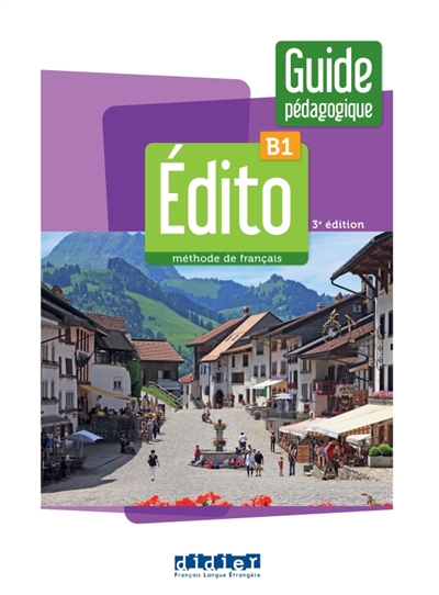 Edito, méthode de français, B1: guide pédagogique