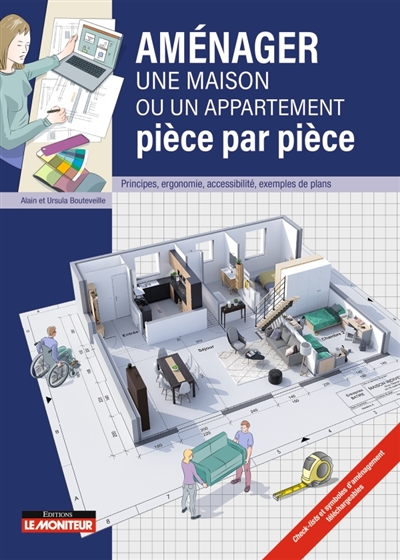 Aménager une maison ou un appartement pièce par pièce - Principes, ergonomie, accessibilité, exemples de plans