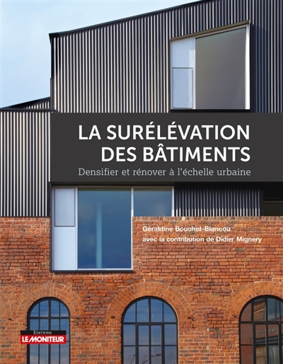 La surélévation des bâtiments: densifier et rénover à l'échelle urbaine