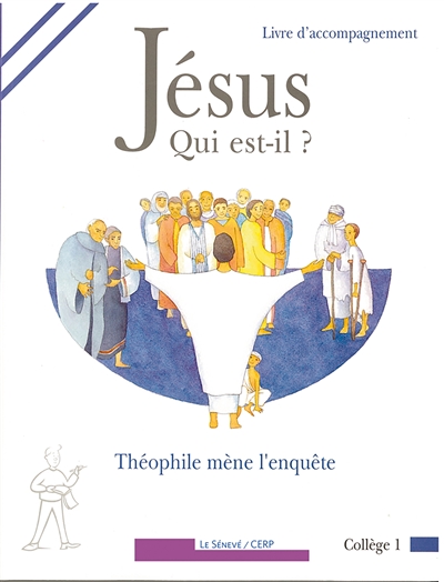 Jésus, qui est-il?: Théophile mène l'enquête: collège 1: livre d'accompagnement
