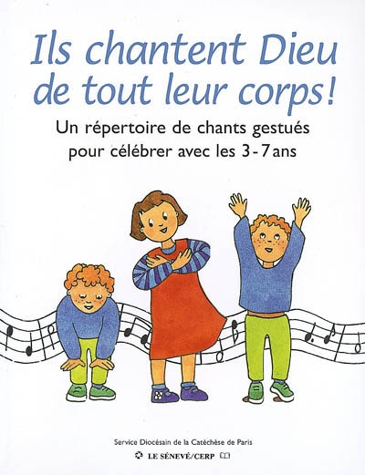 Ils chantent Dieu de tout leur corps!: un répertoire de chants gestués pour célébrer avec les 3-7 ans